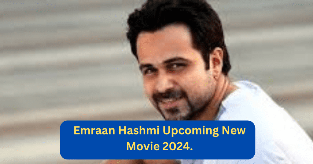 Emraan Hashmi Upcoming New Movie 2024.