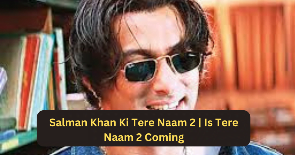 Salman Khan Ki Tere Naam 2 | Is Tere Naam 2 Coming