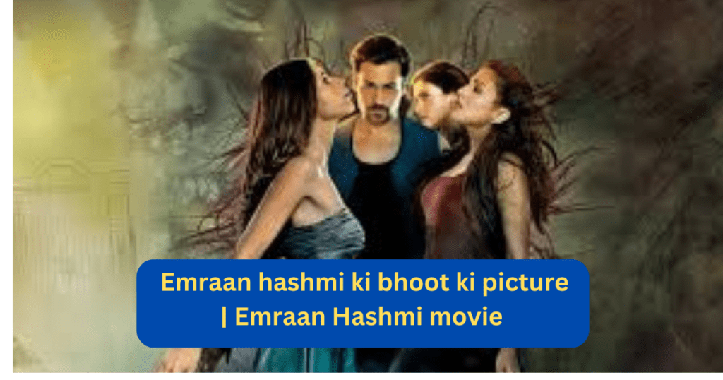 Emraan hashmi ki bhoot ki picture | Emraan Hashmi movie