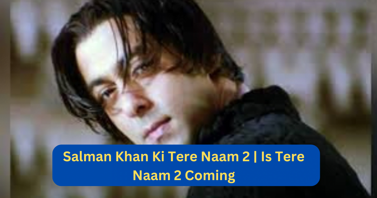 Salman Khan Ki Tere Naam 2 | Is Tere Naam 2 Coming