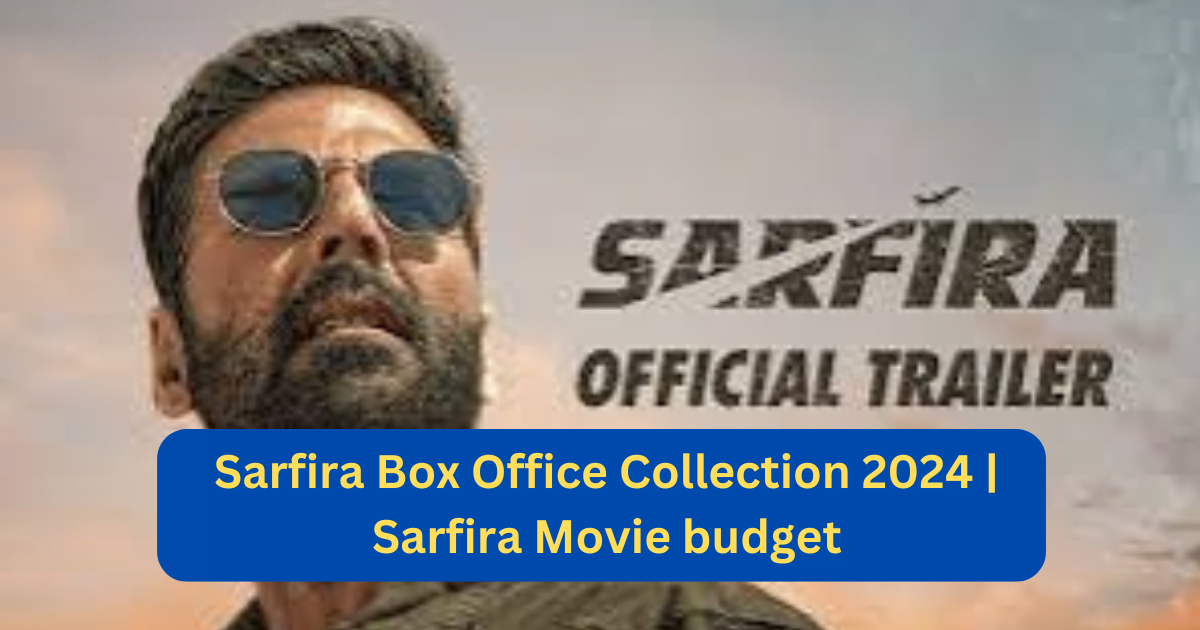 Sarfira Box Office Collection 2024 | Sarfira Movie budget