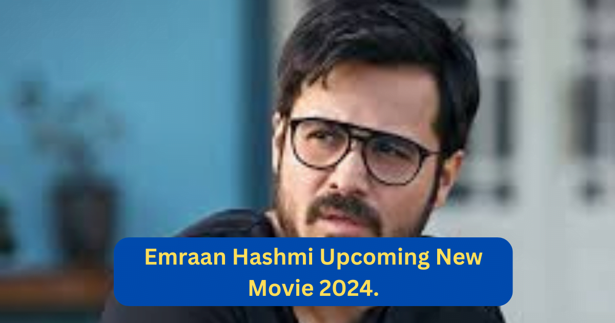 Emraan Hashmi Upcoming New Movie 2024.