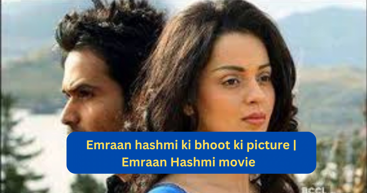 Emraan hashmi ki bhoot ki picture | Emraan Hashmi movie